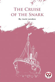 Title: The Cruise Of The Snark, Author: Jack London