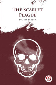 Title: The Scarlet Plague, Author: Jack London