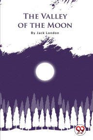 Title: The Valley Of The Moon, Author: Jack London