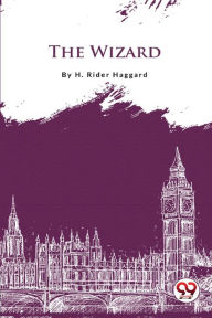 Title: The Wizard, Author: H. Rider Haggard