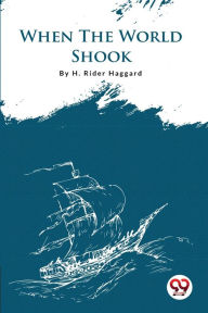 Title: When The World Shook, Author: H. Rider Haggard