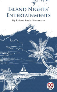 Title: Island Nights' Entertainments, Author: Robert Louis Stevenson