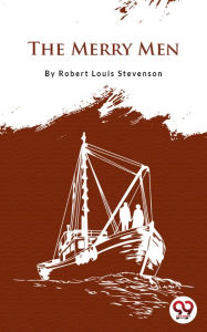 Title: The Merry Men, Author: Robert Louis Stevenson