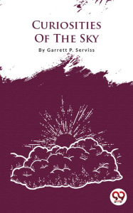Title: Curiosities Of The Sky, Author: Garrett P. Serviss