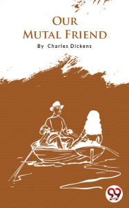 Title: Our Mutual Friend, Author: Charles Dickens