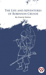 Title: The Life And Adventures Of Robinson Crusoe, Author: Daniel Defoe