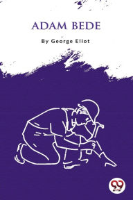 Title: Adam Bede, Author: George Eliot