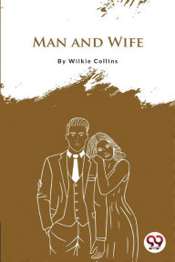 Title: Man And Wife, Author: Wilkie Collins