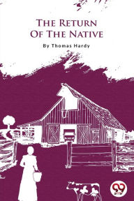 Title: The Return Of The Native, Author: Thomas Hardy