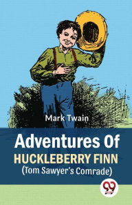 Title: Adventures Of Huckleberry Finn (Tom Sawyer's Comrade), Author: Mark Twain