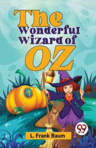 Title: The Wonderful Wizard Of Oz, Author: Frank L Baum