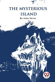 Title: The Mysterious Island, Author: Jules Verne