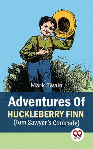 Title: Adventures Of Huckleberry Finn (Tom Sawyer's Comrade), Author: Mark Twain