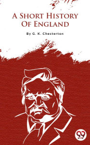 Title: A Short History Of England, Author: G. K. Chesterton