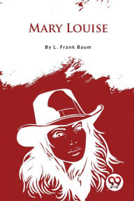 Title: Mary Louise, Author: L. Frank Baum