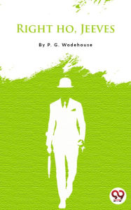 Title: Right Ho, Jeeves, Author: P. G. Wodehouse