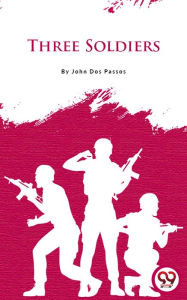 Title: Three Soldiers, Author: John Dos Passos