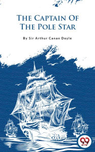 Title: The Captain Of The Pole Star, Author: Arthur Canan Doyle