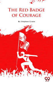 Title: The Red Badge Of Courage, Author: Stephen Crane