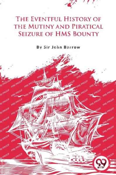 the Eventful History of Mutiny and Piratical Seizure H.M.S. Bounty