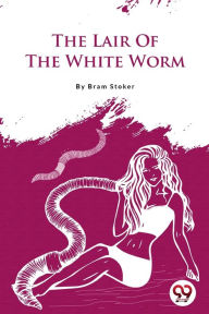 Title: The Lair of the White Worm, Author: Bram Stoker