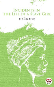 Title: Incidents In The Life Of A Slave Girl, Author: Linda Brent