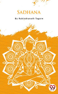 Title: Sadhana, Author: Rabindranath Tagore