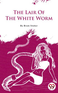 Title: The Lair Of The White Worm, Author: Bram Stoker