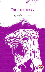 Title: Orthodoxy, Author: G. K. Chesterton