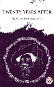 Title: Twenty Years After, Author: Alexandre Dumas