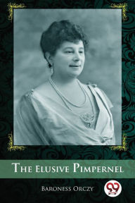 Title: The Elusive Pimpernel, Author: Baroness Orczy