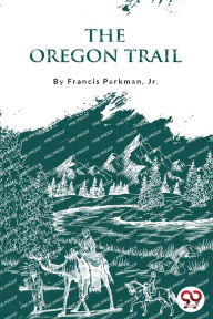 Title: The Oregon Trail, Author: Francis Parkman Jr