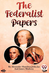 Title: The Federalist Papers, Author: Alexander Hamilton