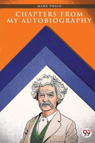 Title: Chapters from My Autobiography, Author: Mark Twain