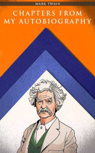 Title: Chapters from My Autobiography, Author: Mark Twain