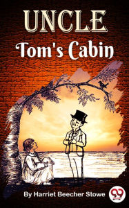 Title: Uncle Tom's Cabin, Author: Harriet Beecher Stowe