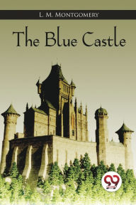 Title: The Blue Castle, Author: L M Montgomery