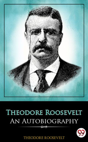 Theodore Roosevelt: An Autobiography