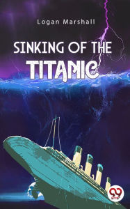 Title: Sinking of The Titanic, Author: Logan Marshall