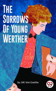Title: The Sorrows of Young Werther, Author: J. W. Von Goethe