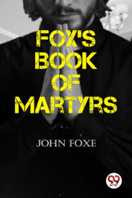 Title: Fox's Book of Martyrs, Author: John Foxe