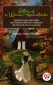 Title: Letters of a Woman Homesteader, Author: Elinore Pruitt Stewart
