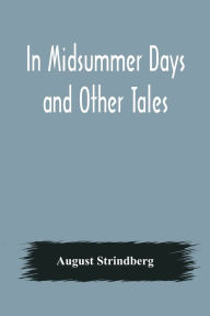 Title: In Midsummer Days and Other Tales, Author: August Strindberg