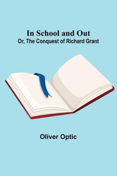 School and Out; Or, The Conquest of Richard Grant.
