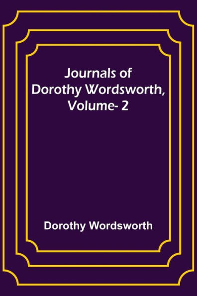 Journals of Dorothy Wordsworth, Vol. 2
