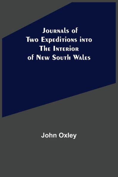 Journals of Two Expeditions into the Interior New South Wales