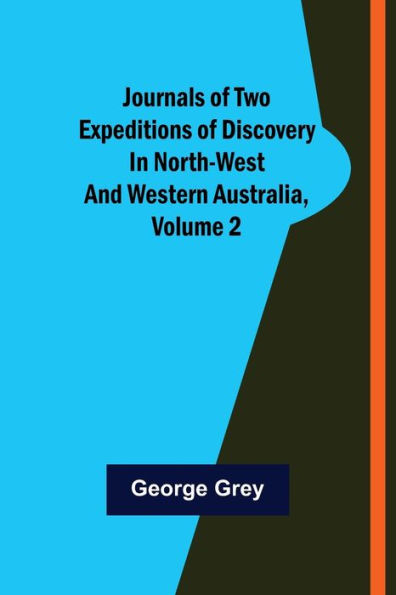 Journals of Two Expeditions Discovery North-West and Western Australia, Volume 2