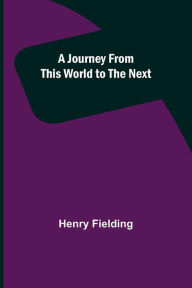 Title: A Journey from This World to the Next, Author: Henry Fielding