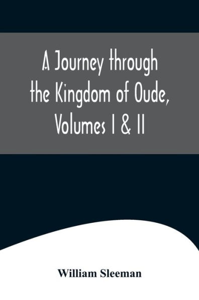 A Journey through the Kingdom of Oude, Volumes I & II
