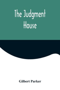 Title: The Judgment House, Author: Gilbert Parker